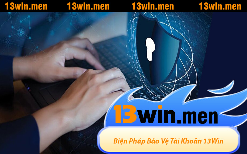 Biện Pháp Bảo Vệ Tài Khoản 13Win