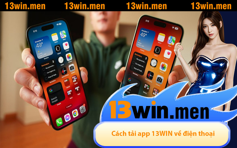 Cách tải app 13WIN về điện thoại Android/iPhone đơn giản nhất
