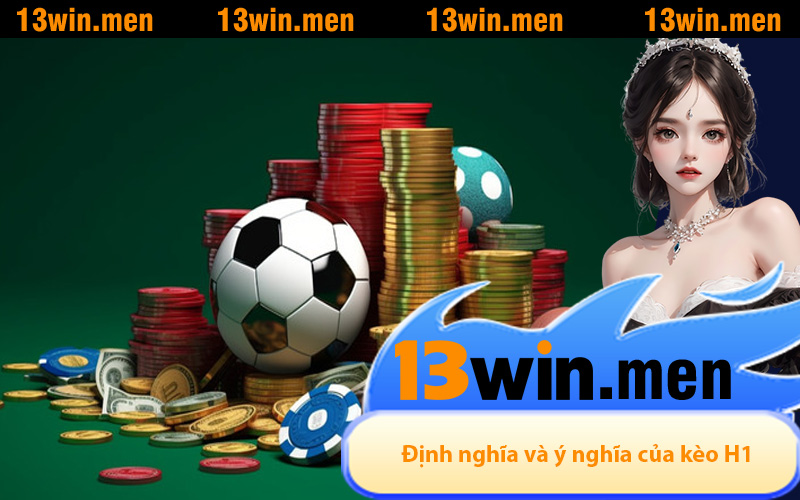 Định nghĩa và ý nghĩa của kèo H1