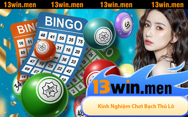 Kinh Nghiệm Chơi Bạch Thủ Lô Dễ Trúng Tại 13Win