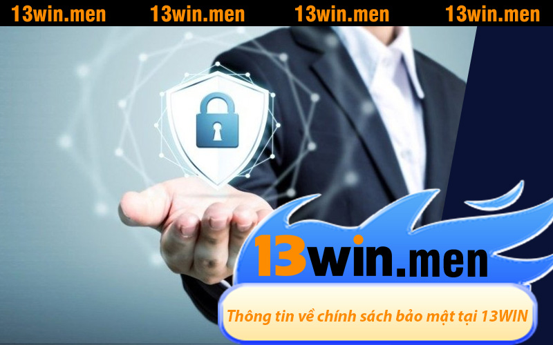 Tổng hợp thông tin về chính sách bảo mật tại 13WIN