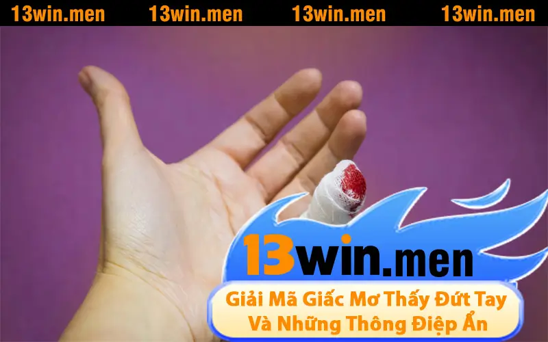 Giải Mã Giấc Mơ Thấy Đứt Tay Và Những Thông Điệp Ẩn
