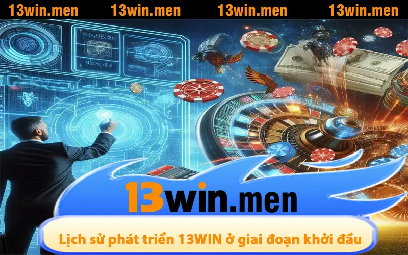 Lịch sử phát triển 13WIN ở giai đoạn khởi đầu