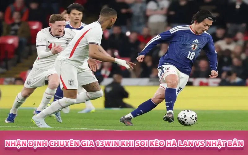 Nhận định chuyên gia 13WIN khi soi kèo Hà Lan vs Nhật Bản