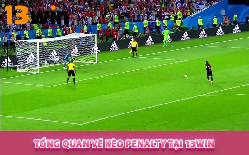 Tổng quan về Kèo Penalty tại 13WIN